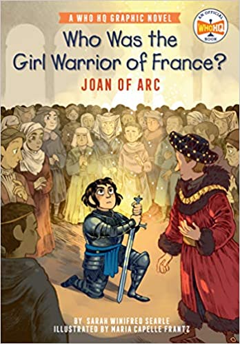 Who HQ Graphic Novels: Who Was the Girl Warrior of France?: Joan of Arc